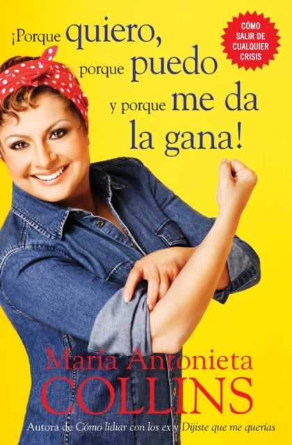 Book cover of: Porque quiero, porque puedo y porque me da la gana. By: María Antonieta Collins