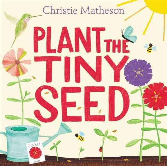 Book cover of: Plant the Tiny Seed. By: Christie Matheson