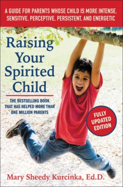 Raising Your Spirited Child, Third Edition, A Guide for Parents Whose Child Is More Intense, Sensitive, Perceptive, Persistent, and Energetic 9780062403063 Mary Sheedy Kurcinka