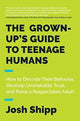 Book cover of: Grown-Up's Guide to Teenage Humans. By: Josh Shipp