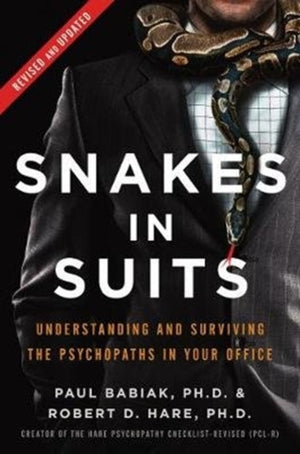 Snakes in Suits, Revised Edition, Understanding and Surviving the Psychopaths in Your Office
