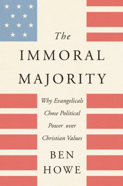 Book cover of: Immoral Majority. By: Ben Howe