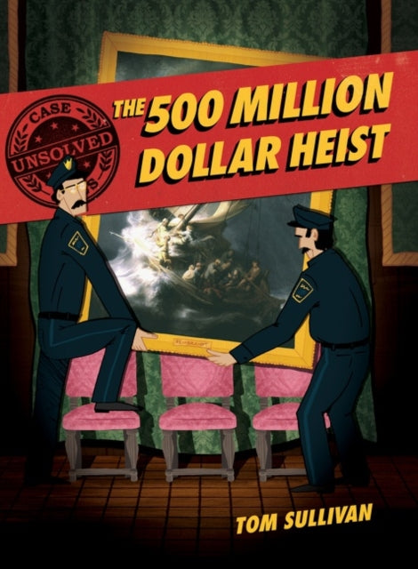Book cover of: Unsolved Case Files: The 500 Million Dollar Heist. By: Sullivan, Tom