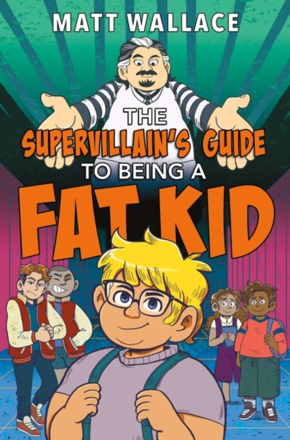 Book cover of: Supervillain's Guide to Being a Fat Kid. By: Matt Wallace