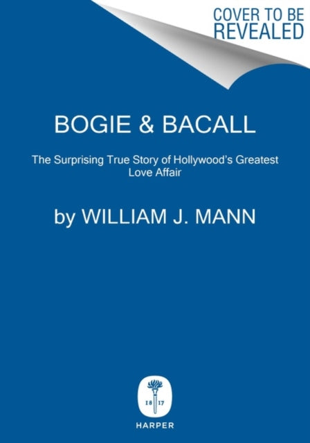 Bogie & Bacall, The Surprising True Story of Hollywood's Greatest Love Affair 9780063026391 William J. Mann