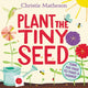 Book cover of: Plant the Tiny Seed Board Book. By: Christie Matheson