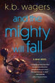 Book cover of: And the Mighty Will Fall. By: K. B. Wagers