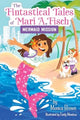 Fintastical Tales of Mari A. Fisch #1: Mermaid Mission 9780063116276 Monica Brown
