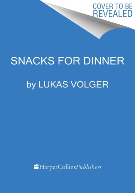 Book cover of: Snacks for Dinner. By: Lukas Volger