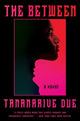 Book cover of: Between. By: Tananarive Due