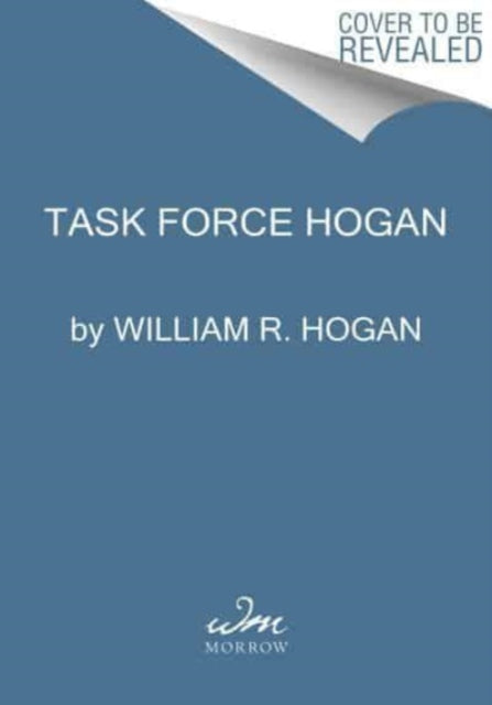 Book cover of: Task Force Hogan. By: William R. Hogan