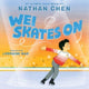 Book cover of: Wei Skates On. By: Nathan Chen