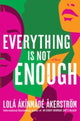 Book cover of: Everything Is Not Enough. By: Lola Akinmade-Akerström