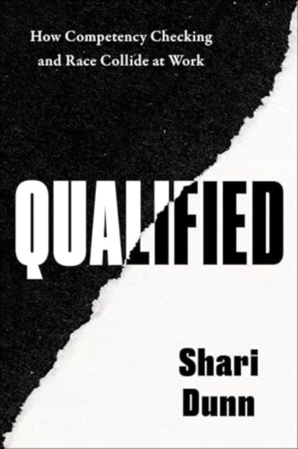 Qualified, How Competency Checking and Race Collide at Work 9780063354067 Shari Dunn