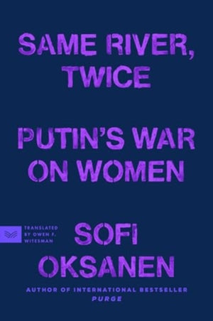 Same River, Twice, Putin's War on Women