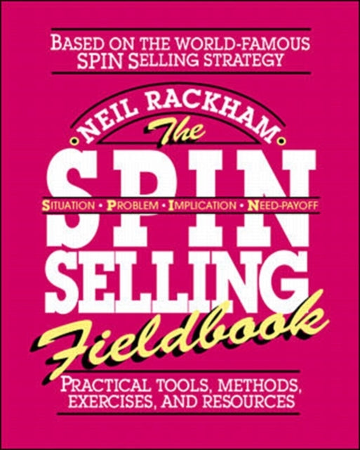 Book cover of: SPIN Selling Fieldbook: Practical Tools, Methods, Exercises and Resources