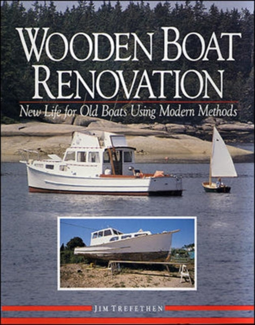 Book cover of: Wooden Boat Renovation: New Life for Old Boats Using Modern Methods