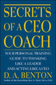 Book cover of: Secrets of a CEO Coach:  Your Personal Training Guide to Thinking Like a Leader and Acting Like a CEO. By: D. A. Benton