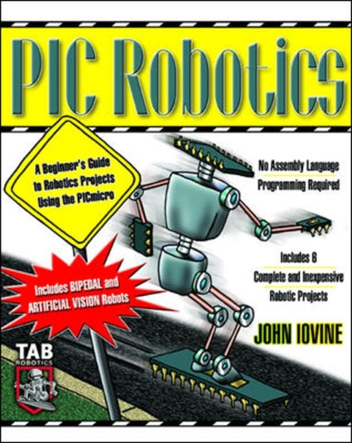 Book cover of: PIC Robotics: A Beginner's Guide to Robotics Projects Using the PIC Micro. By: John Iovine