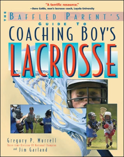 Book cover of: Baffled Parent's Guide to Coaching Boys' Lacrosse. By: Gregory P. Murrell