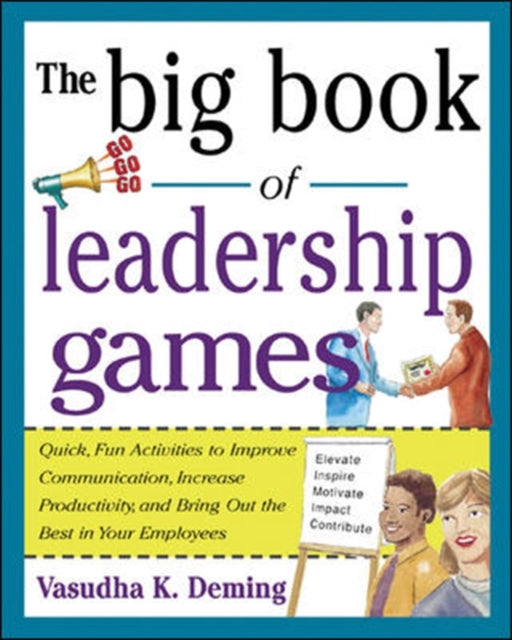 Book cover of: Big Book of Leadership Games: Quick, Fun Activities to Improve Communication, Increase Productivity, and Bring Out the Best in Employees. By: Vasudha K. Deming