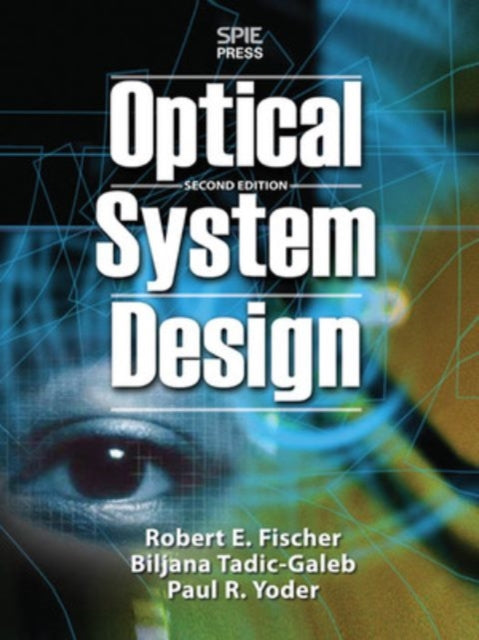 Book cover of: Optical System Design, Second Edition. By: Robert Edward Fischer, Robert F. Fischer