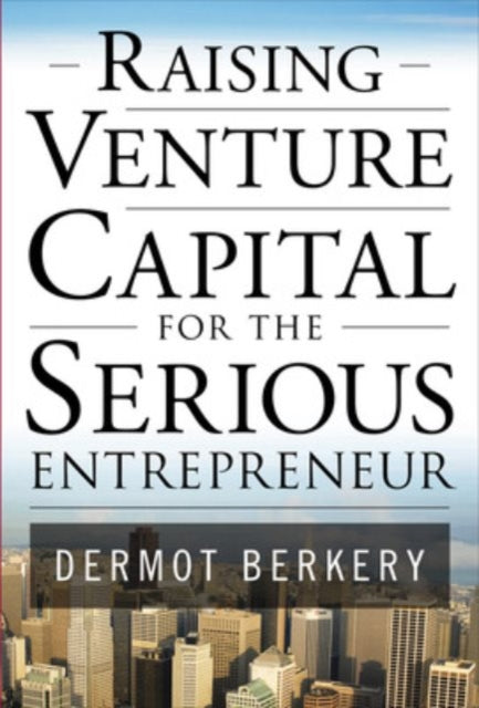 Book cover of: Raising Venture Capital for the Serious Entrepreneur. By: Dermot Berkery