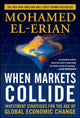 Book cover of: When Markets Collide: Investment Strategies for the Age of Global Economic Change. By: Mohamed A. El-Erian