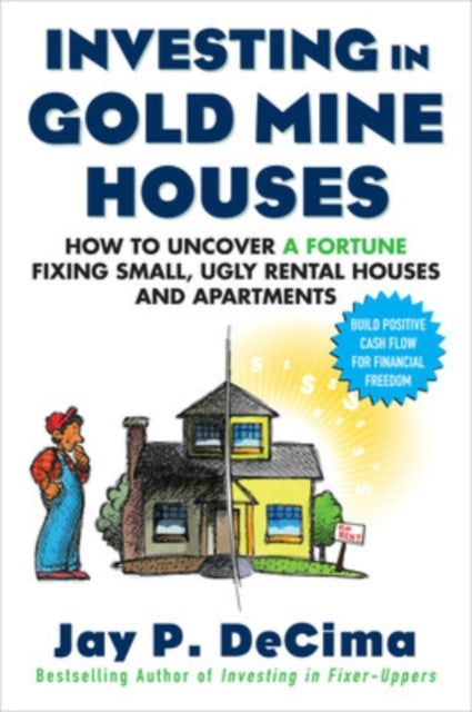 Book cover of: Investing in Gold Mine Houses:  How to Uncover a Fortune Fixing Small Ugly Houses and Apartments