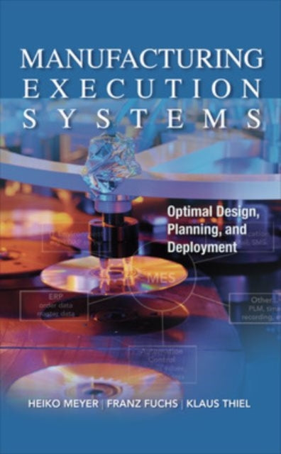 Book cover of: Manufacturing Execution Systems (MES): Optimal Design, Planning, and Deployment