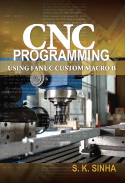 Book cover of: CNC Programming using Fanuc Custom Macro B. By: Sinha, S. K.