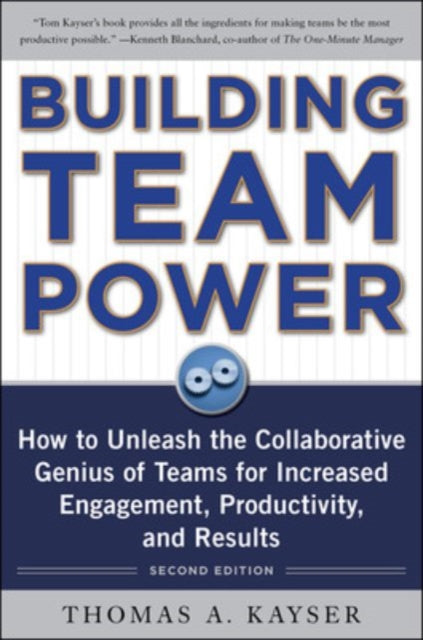 Book cover of: Building Team Power: How to Unleash the Collaborative Genius of Teams for Increased Engagement, Productivity, and Results. By: Thomas A. Kayser
