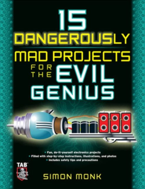 Book cover of: 15 Dangerously Mad Projects for the Evil Genius. By: Simon Monk