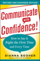 Book cover of: Communicate with Confidence, Revised and Expanded Edition:  How to Say it Right the First Time and Every Time. By: Dianna Daniels Booher