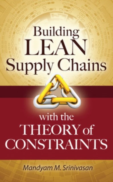 Book cover of: Building Lean Supply Chains with the Theory of Constraints. By: Mandyam M. Srinivasan