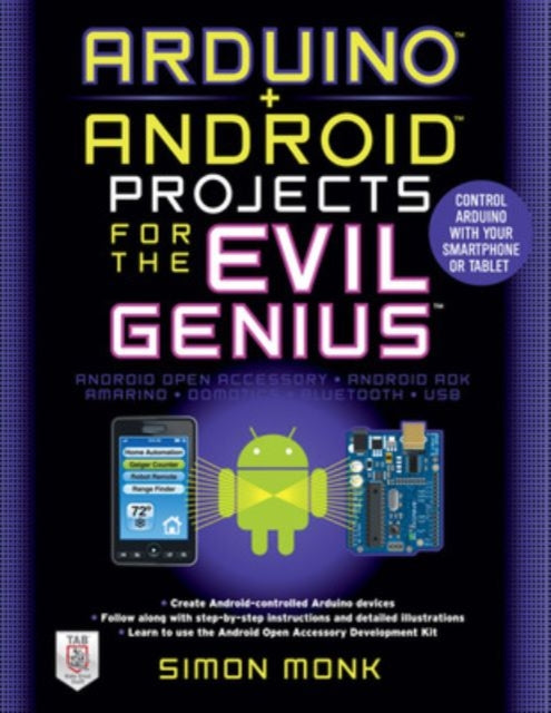Book cover of: Arduino + Android Projects for the Evil Genius: Control Arduino with Your Smartphone or Tablet. By: Simon Monk