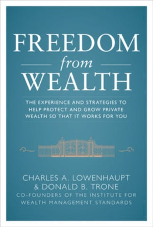 Freedom from Wealth: The Experience and Strategies to Help Protect and Grow Private Wealth