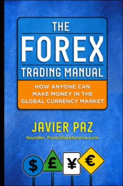 Book cover of: Forex Trading Manual:  The Rules-Based Approach to Making Money Trading Currencies. By: Javier Paz