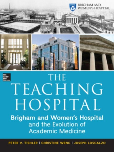 Book cover of: Teaching Hospital: Brigham and Women's Hospital and the Evolution of Academic Medicine. By: Peter Tishler
