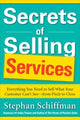 Book cover of: Secrets of Selling Services: Everything You Need to Sell What Your Customer Can’t See—from Pitch to Close