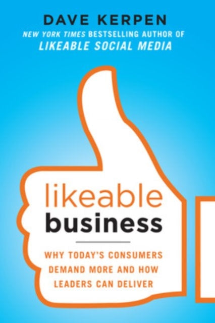 Book cover of: Likeable Business: Why Today's Consumers Demand More and How Leaders Can Deliver