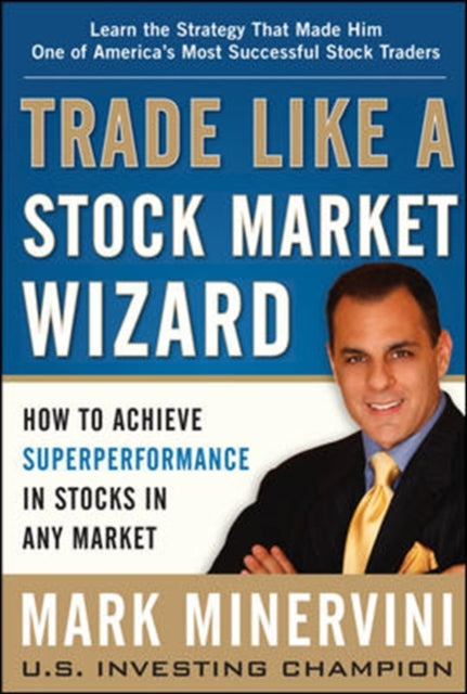 Book cover of: Trade Like a Stock Market Wizard: How to Achieve Super Performance in Stocks in Any Market