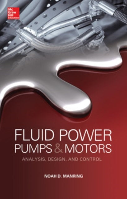Book cover of: Fluid Power Pumps and Motors: Analysis, Design and Control. By: Noah D. Manring