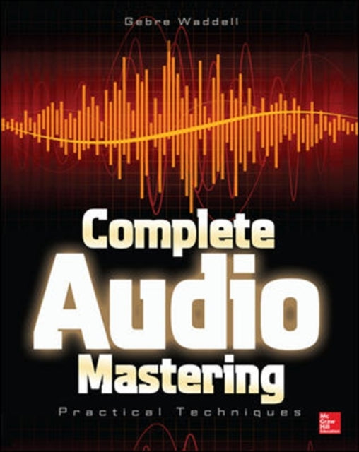 Book cover of: Complete Audio Mastering: Practical Techniques. By: Gebre Waddell