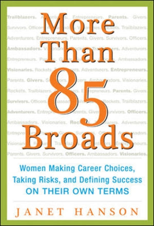 More Than 85 Broads: Women Making Career Choices, Taking Risks, and Defining Success - On Their Own Terms