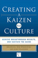 Book cover of: Creating a Kaizen Culture: Align the Organization, Achieve Breakthrough Results, and Sustain the Gains