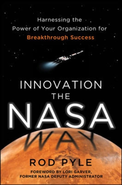 Book cover of: Innovation the NASA Way: Harnessing the Power of Your Organization for Breakthrough Success