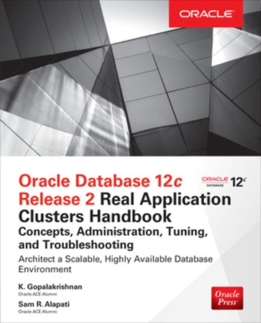 Book cover of: Oracle Database 12c Release 2 Real Application Clusters Handbook: Concepts, Administration, Tuning & Troubleshooting. By: K. Gopalakrishnan