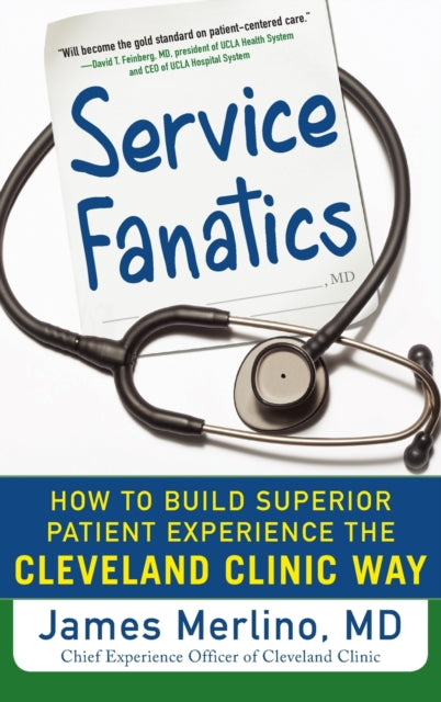 Book cover of: Service Fanatics: How to Build Superior Patient Experience the Cleveland Clinic Way. By: James Merlino