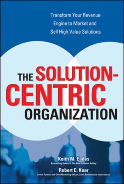 Book cover of: Solution-Centric Organization. By: Keith M. Eades